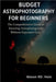 Budget Astrophotography for Beginners: The Comprehensive Guide to Stunning Astrophotography Without Expensive Gear by Hale, Mason Rd