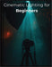 Cinematic Lighting for Beginners: Master Real-World Setups, Natural Light, and Budget-Friendly Techniques to Film Stunning Cinematic Videos Anywhere by Fred Morc