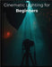 Cinematic Lighting for Beginners: Master Real-World Setups, Natural Light, and Budget-Friendly Techniques to Film Stunning Cinematic Videos Anywhere by Morc, Fred