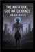 The Artificial God Intelligence by John, Mark
