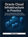 Oracle Cloud Infrastructure in Practice: Secure Landing Zones, OKE Clusters, and Terraform-Driven DevOps Automation by Vexel, Alira