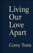 Living Our Love Apart by Corey Alan Tonn