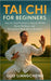 Tai CHI for Beginners: Step-by-Step Practices to Improve Mobility, Boost Wellness, and Strengthen Mind-Body Harmony by Liangcheng, Guo
