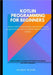 Kotlin programming for beginners: Master kotlin fundamentals, OOP and functional programming to build powerful applications from scratch by Bloom, Delbert
