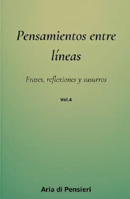 Pensamientos Entre Lineas vol. 4 by Aria Di Pensieri