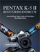 Pentax K-5 II Benutzerhandbuch: Unverzichtbare Tipps, Tricks und Techniken für perfekte Fotos by Liam Clark