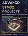 Advanced Stm32 Projects: Stepwise RTOS Task Design, Queue Management, and Synchronization by Harry, Ellis Jasper