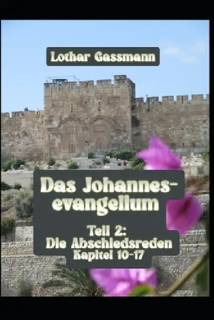 Das Johannesevangelium: Teil 2: Die Abschiedsreden Kapitel 10-17 by Lothar Gassmann