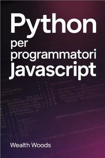 Python per JavaScript Programmatori by Woods, Wealth