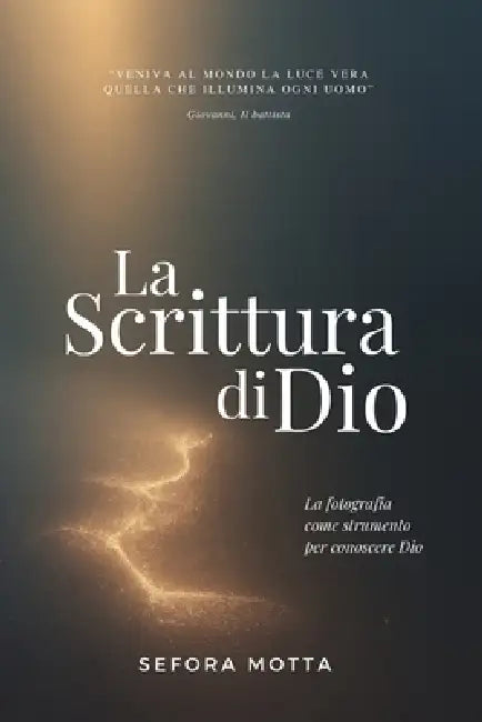 La Scrittura di Dio: La fotografia per conoscere Dio by Sefora Motta