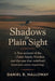 Shadows In Plain Sight: A True Account of the Clutter Family Murders and the Case That Redefined American Crime Reporting by Daniel R. Halloway