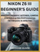 Nikon Z6 III Beginner's Guide: Master Cinematic Settings, Camera Controls & Pro Photography Techniques in Minutes by Theodore Oliver