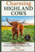 Charming Highland Cows: Complete Guide to Care, Feeding, Health, and Gentle Handling for Every Owner by Luise, Carl