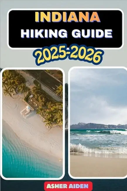 Indiana Hiking Guide 2025-2026 by Aiden, Asher