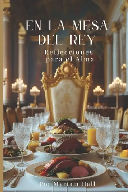 En La Mesa del Rey: Reflecciones para el alma by Myriam Hall