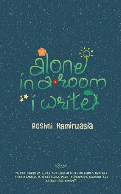 Alone in a Room I Write by Roshni Hamirwasia