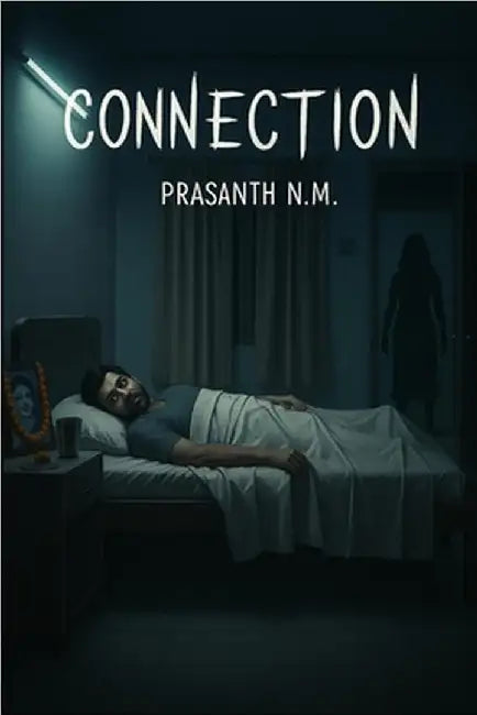 Connection: A psychological horror of grief, loss, and a mother's ghost that returns colder each night, feeding on the pain her son tries to forget. by N. M., Prasanth
