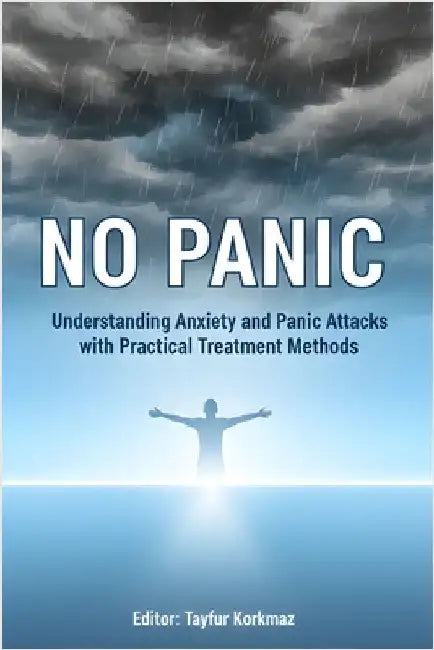 No Panic: Understanding Anxiety and Panic Attacks with Practical Treatment Methods by Korkmaz, Tayfur
