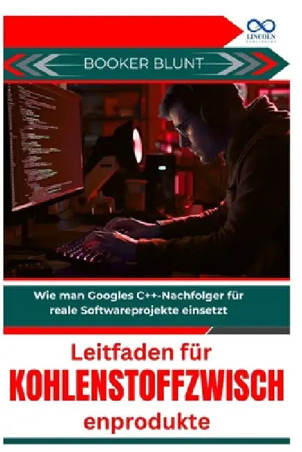 Leitfaden für Kohlenstoffzwischenprodukte: Wie man Googles C++-Nachfolger für reale Softwareprojekte einsetzt by Booker Blunt