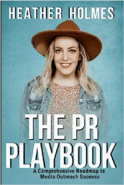 The PR Playbook: A Comprehensive Roadmap To Media Outreach Success by Holmes, Heather