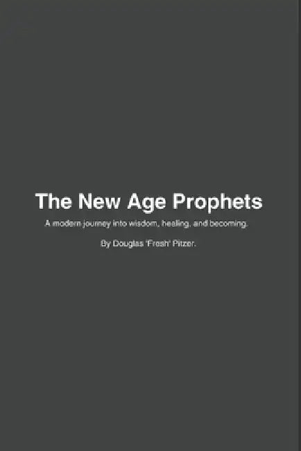 The New Age Prophets: Teachings on Love, Growth & Becoming from The Jacka and The Husalah by Douglas Pitzer
