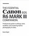 The Essential Canon EOS R6 Mark III Companion: Professional Guide to Settings, Tools, Workflow, and Mastering Hybrid Photography & Video by Bright, Kate