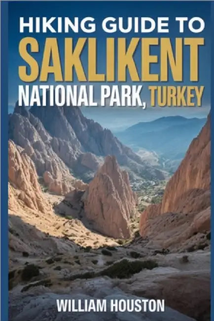 Hiking Guide to Saklikent National Park, Turkey: A Hiker's Guide to Self-Discovery. by Houston, William