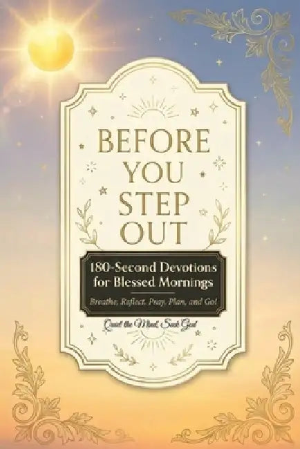 Before You Step Out: 180-Second Devotions for Blessed Mornings - Breathe, Pray, Plan, and Go Easy-to-Read 6×9 in, Large Print for Adults and Teens by Quiet The Mind Seek God