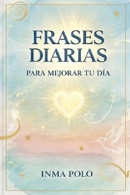 Frases Diarias Para Mejorar Tu Día by Inma Polo
