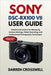 Sony DSC-RX100 VII User Guide: Simple Instructions for Mastering Camera Settings, Video Recording, and Professional Photography Techniques by Crosswell, Darren