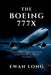 The Boeing 777x: Ambition, Innovation, and the Future of Flight by Ewan Long