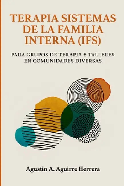 Terapia Sistemas de la Familia Interna (Ifs): Para Grupos de Terapia Y Talleres En Comunidades Diversas by Estrella Morales Aguirre, Cecilia Santos, Faradila Sofiani