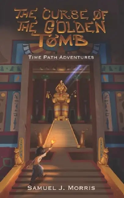The Curse of the Golden Tomb: An Egyptian Time Path Adventure by Samuel J. Morris