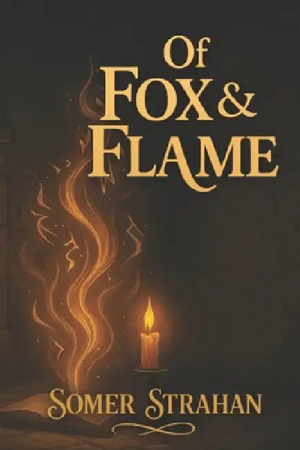 Of Fox & Flame by Somer L. Strahan