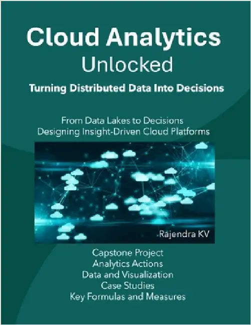 Cloud Analytics Unlocked: Turning Distributed Data Into Decisions by Kv, Rajendra