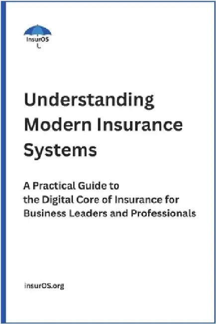 Understanding Modern Insurance Systems: A Practical Guide to the Digital Core of Insurance for Business Leaders and Professionals by Org, Insuros