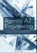 Agentic AI Engineering: Step-by-Step Guide to Building, Testing, and Deploying Autonomous AI Agents for Developers and ML Practitioners by K. Eland, Danny