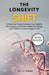 The Longevity Shift: A Practical Guide to Reset Your Health, Slow Aging, and Build Habits for Energy and Vitality at Every Stage of Life by Sweet, I. E.