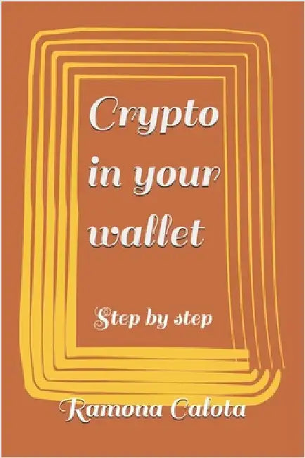 Crypto in your wallet: Step by step by Calota, Ramona
