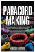 Paracord Making: A Step-by-Step Beginner's Guide to Paracord Knots, Weaves, and Survival Projects for Crafting Bracelets, Lanyards, Dog Collars & More by Mazino, Kingsly