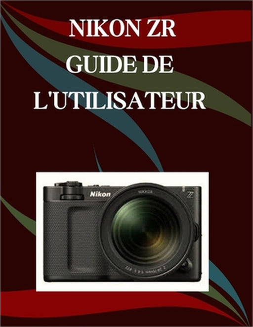 Nikon ZR Guide de l'utilisateur: Un manuel pas à pas pour débutants et seniors couvrant les fonctionnalités essentielles de l'appareil photo, les tech by Jade Morley