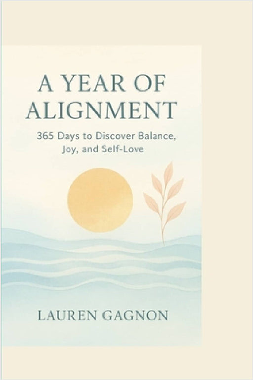 A Year of Alignment: 365 Days to Discover Balance, Joy, and Self-Love by Lauren Gagnon