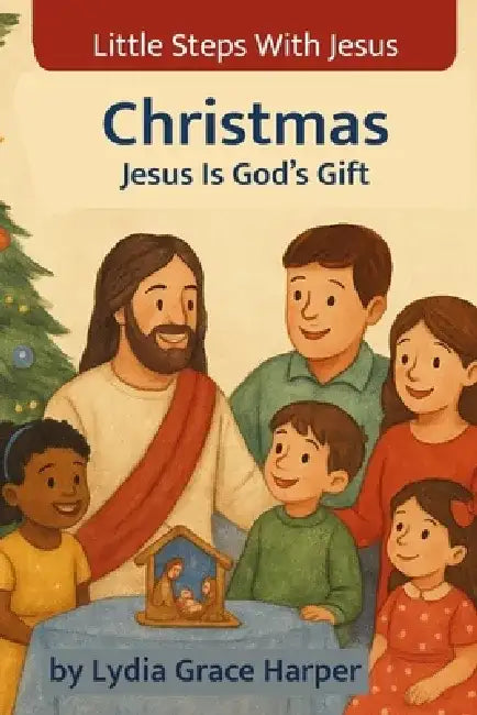 Christmas: Jesus Is God's Gift by Lydia Grace Harper