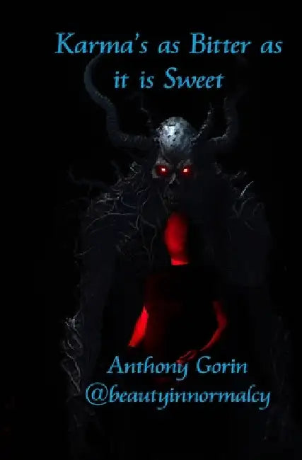 Karma's as Bitter as it is Sweet: Karma will come to find us all, restlessly, for good or ill. by Anthony Gorin
