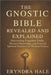 The Gnostic Bible Revealed and Explained: Discovering Forgotten Truths, Mystical Knowledge, and Practical Spiritual Guidance for Modern Seekers by Hale, Eryndra