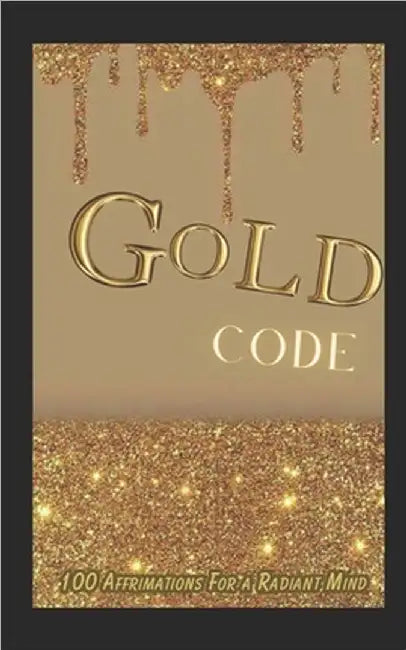 Gold Code: 100 Affirmations for a Radiant Mind by Phipps, Halie