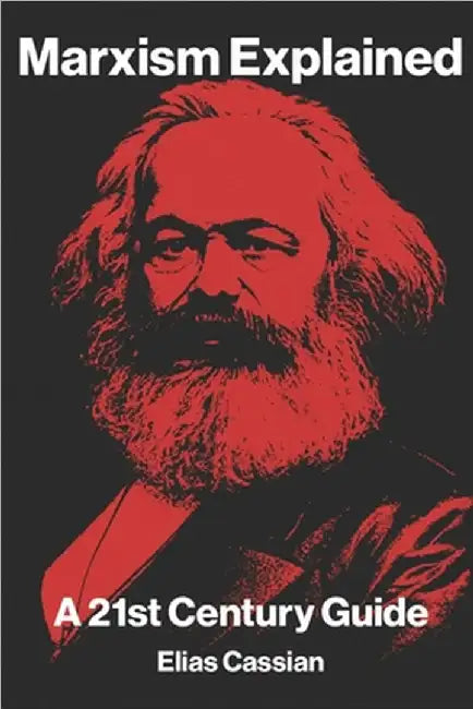 Marxism Explained: A 21st Century Guide by Cassian, Elias