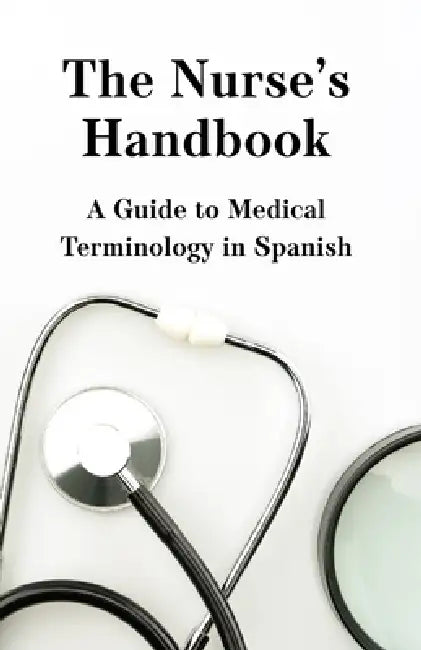 The Nurse's Handbook: A Guide to Medical Spanish by Brian T. Dion