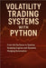 Volatility Trading Systems with Python: From Vol Surfaces to Gamma Scalping Engines and Dynamic Hedging Automation: Real-Time Volatility Engines, Hedg by Munrow, Danny