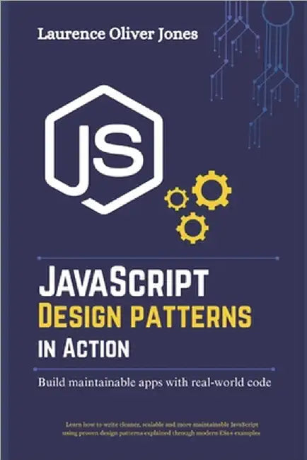 JavaScript Design Patterns in Action: Building Maintainable Apps with Real-World Code by Jones, Laurence Oliver